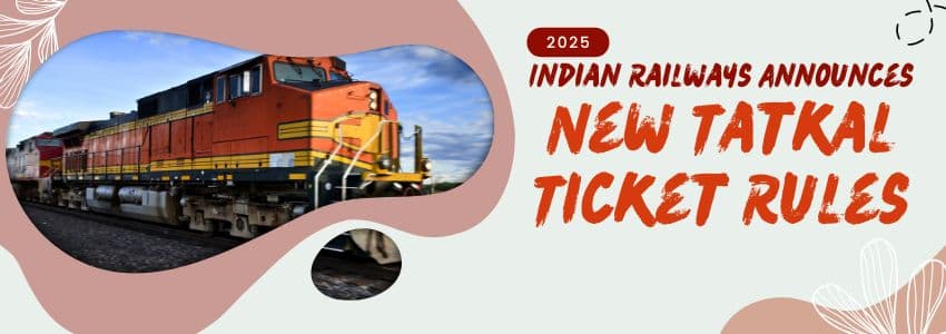 IRCTC New Tatkal Ticket Rules 2025
