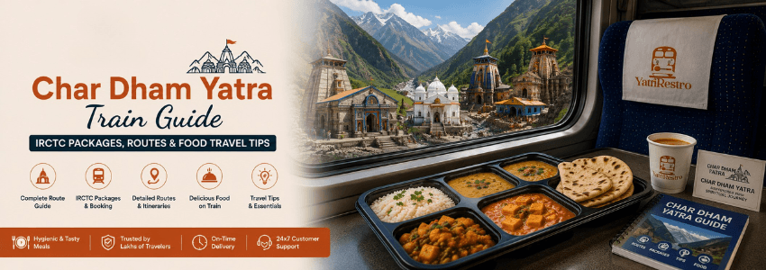 Char Dham Yatra by Train, IRCTC Packages, Routes & Food Travel Tips